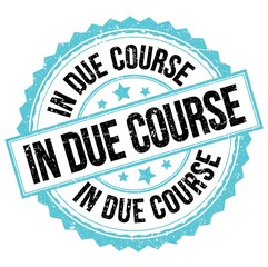IN DUE COURSE text on blue-black round stamp sign
