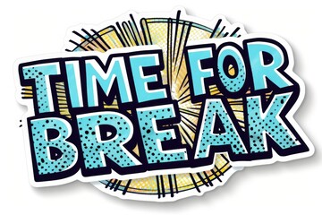 Fototapeta premium illustration word text IT'S TIME FOR A BREAK