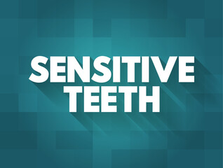 Sensitive Teeth - typically the result of worn tooth enamel or exposed tooth roots, text concept background
