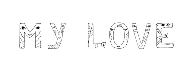 My Love lettering. Funny doodles with monsters, fascinating painted letters for coloring. Isolated black and white words.