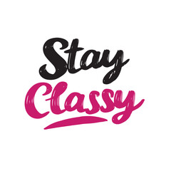 Stay Classy text lettering. Hand drawn vector art.