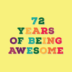 72 Years of Being Awesome t shirt design. Vector Illustration quote. Design for t shirt, typography, print, poster, banner, gift card, label sticker, flyer, mug design etc