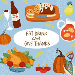 Greeting card square happy thanksgiving, eat , drink and give thanks, with holiday symbols, food, drink, turkey. Happy Thanksgiving illustration with festive table. Vector hand drawn illustration.