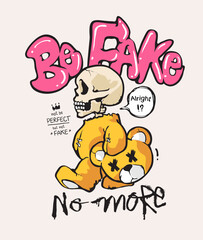 be fake no more graffitti style slogan with skeleton in cartoon bear mascot graphic hand drawn vector illustration