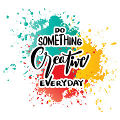 Do something creative everyday. Handwritten quote. Vector illustration.