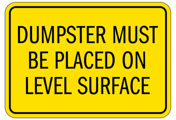 Dumpster sign dumpster must be placed on level surface