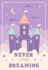 Children magic poster. Fantasy castle postcard. Never stop dreaming. 