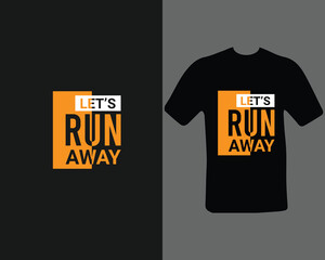 let's run away t-shirt design for my new work. t shirt design graphic vector, Fitness motivational, inspirational.