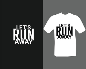 Obraz premium let's run away t-shirt design for my new work. t shirt design graphic vector, Fitness motivational, inspirational.