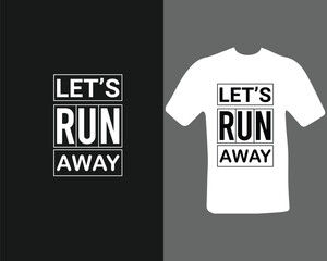 let's run away t-shirt design for my new work. t shirt design graphic vector, Fitness motivational, inspirational.