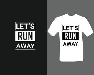 let's run away t-shirt design for my new work. t shirt design graphic vector, Fitness motivational, inspirational.