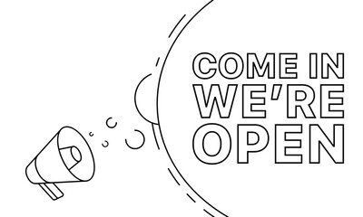 Come in we`re open banner. Megaphone icon. Linear style. Vector illustration.