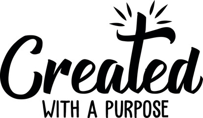 Created with a purpose. Christian phrases. Slogans or quotes
