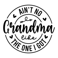 Ain't No Grandma Like The One I Got SVG