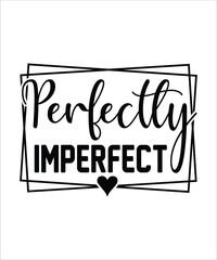Perfectly IMPERFECT t shirt design, Inspirational Svg Bundle, Motivational Svg Bundle, Inspirational Quotes Svg, Self Love Svg, Kind Svg, Faith Svg, You Matter Svg,Svg Cut File