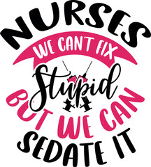 Nurses we can't fix stupid but we can sedate it lettering. Syringes illustration vector