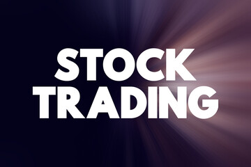 Stock trading - involves buying and selling shares in companies in an effort to make money on daily changes in price, text concept background