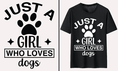 Just A Girl Who Loves Dogs T-shirt, dog Typography T-shirt Design