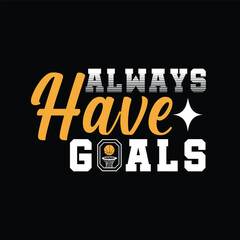 Always have goals. Basketball t shirt design. Sports vector quote. Design for t shirt, print, poster, banner, gift card, label sticker, mug design etc. POD
