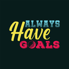 Always have goals. Golf t shirt design. Sports vector quote. Design for t shirt, print, poster, banner, gift card, label sticker, mug design etc. POD