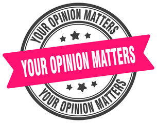 your opinion matters stamp. your opinion matters label on transparent background. round sign