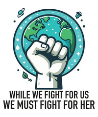 WHILE WE FIGHT FOR US WE MUST FIGHT FOR HER T-Shirt design vector,  planet t-shirt, ecological awareness, climate change, global warming , environmental protection earth day t-shirt, earth day, earth 