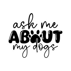 Ask Me About My Dogs, Dog Quote PNG
This file suitable for use in Cricut, Silhouette and other Cutting Machines. Perfect use for T Shirt, Mugs, Tumbler, Cards, Pillow etc.