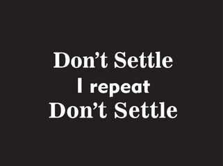 A vector image with motivational quote on don't settle, never giving up with black background and white text