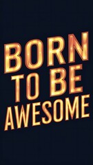 Born To Be Awesome (T-shirt Design Motivational Quote, Illustartion,Typography)