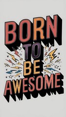 Born To Be Awesome (T-shirt Design Motivational Quote, Illustartion,Typography)