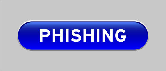 Blue color capsule shape button with word phishing on gray background