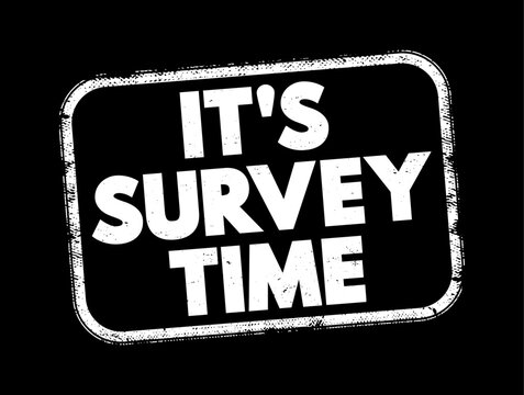 It's Survey Time - signifies that it's time to conduct or participate in a survey, text concept stamp
