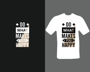 Do what makes you happy t-shirt design for my new work.