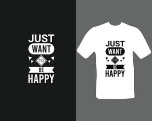 just want to be happy t-shirt design for my new work.