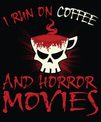 I Run On Coffee And Horror Movies T-Shirt, Scary Coffee Cup Shirt Print Template