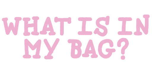 WHAT IS IN MY BAG letters for font, typography, calligraphy, text, message, women empowerment, feminist, communication, compliment, logo, icon, sticker, ad template, social media, website, lifestyle