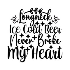 Longneck Ice Cold Beer Never Broke My Heart SVG Cut File