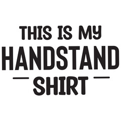 this is my handstand shirt