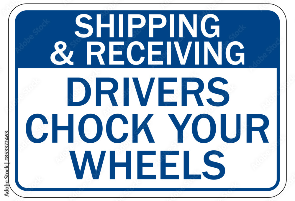 Wall mural chock wheels warning sign shipping and receiving. drivers chock your wheels