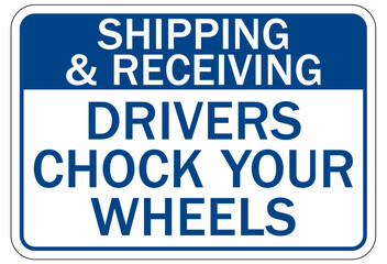 Obraz premium Chock wheels warning sign shipping and receiving. Drivers chock your wheels