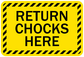 Chock wheels warning sign return chocks here