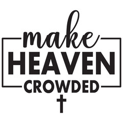 make heaven crowded its a very speacial deisign
