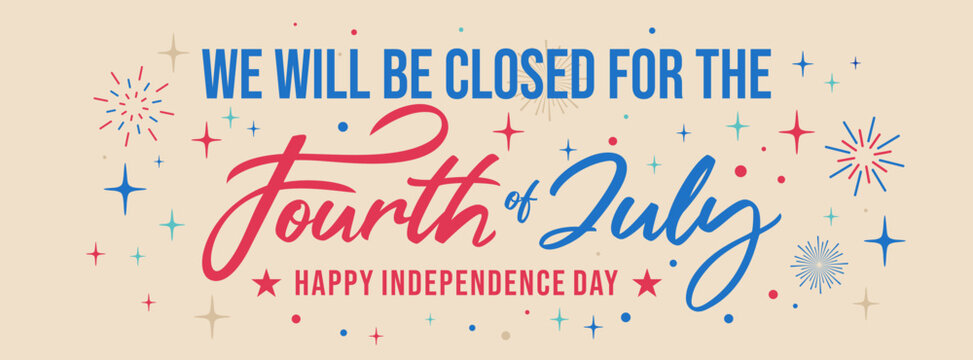 We will be closed for the 4th of July, sign, printable, signboard, banner, vector, modern, simple, firework, stars, rocket, background for Independence day celebrations, United States of America, USA