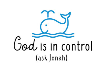 God is in control. Ask Jonah, Christian quote. The book of Jonah print design for church apparel or youth t-shirt. Vector illustration