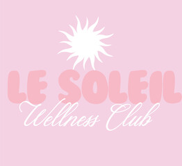 Le Soleil Wellness Club Graphic Tee Slogan vector Fashion t-shirt Trending emblem crest logo Apparel Badge Cute Tshirt  artwork typography tote