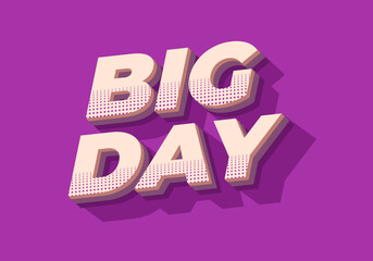Big day. Text effect in 3D style with good colors