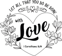 1 Corinthians 16:14 Inspirational Vector Design - Let All That You Do Be Done With Love