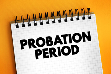 Probation Period - period of employment during which someone is employed only subject to...