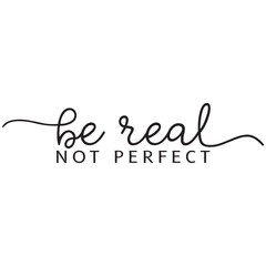 be real not perfect