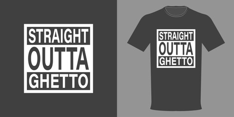 Vector illustration of T-shirt STRAIGHT OUTTA GHETTO, Top Quality Streetwear, Urban Collection. Vintage print, hoodie